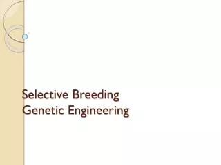 Selective Breeding Genetic Engineering