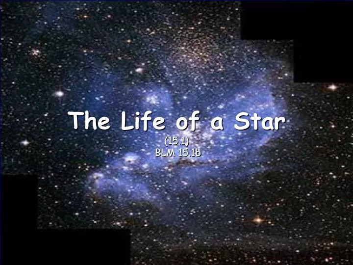the life of a star 15 1 blm 15 1b