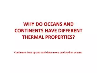 WHY DO OCEANS AND CONTINENTS HAVE DIFFERENT THERMAL PROPERTIES?