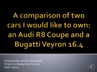 A comparison of two cars I would like to own: an Audi R8 Coupe and a Bugatti Veyron 16.4