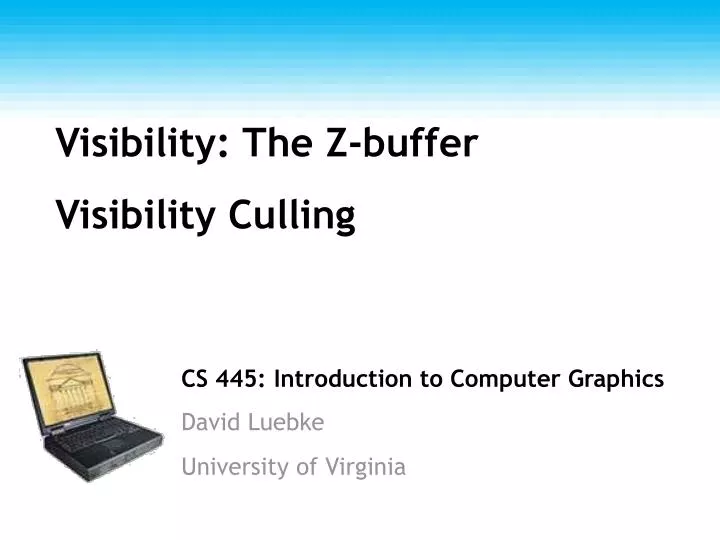 cs 445 introduction to computer graphics david luebke university of virginia