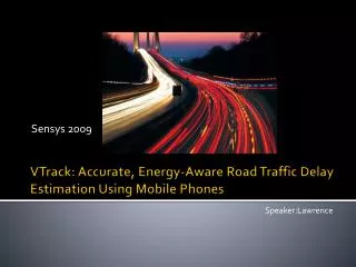 VTrack : Accurate, Energy-Aware Road Traffic Delay Estimation Using Mobile Phones