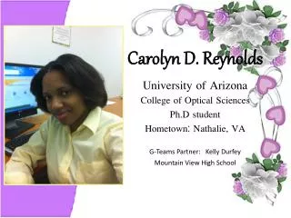 Carolyn D. Reynolds University of Arizona College of Optical Sciences Ph.D student
