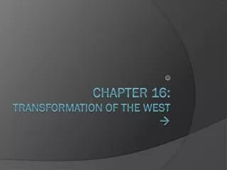 Chapter 16: transformation of the west ?