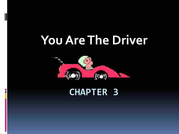 you are the driver