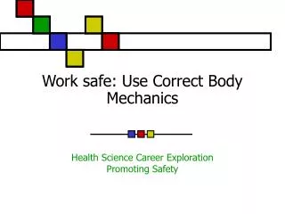 Work safe: Use Correct Body Mechanics