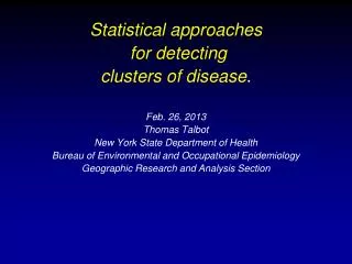 Statistical approaches for detecting clusters of disease . Feb. 26, 2013 Thomas Talbot