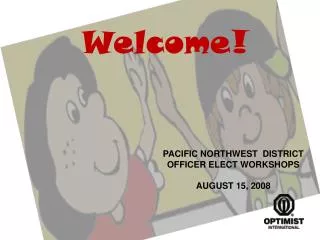 PACIFIC NORTHWEST DISTRICT OFFICER ELECT WORKSHOPS AUGUST 15, 2008