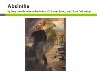 Absinthe By Lany Huynh, Alexandra Inslee, Kathleen Sered, and Scout Wilkinson