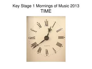 Key Stage 1 Mornings of Music 2013 TIME