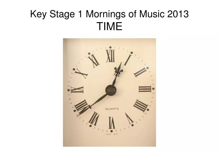 key stage 1 mornings of music 2013 time