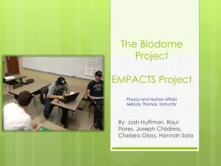 The Biodome Project EMPACTS Project Physics and Human Affairs Melody Thomas, Instructor