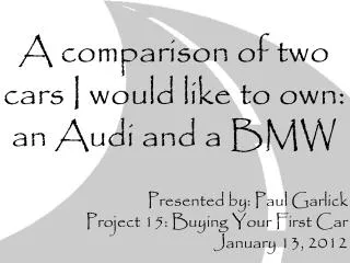 A comparison of two cars I would like to own: an Audi and a BMW