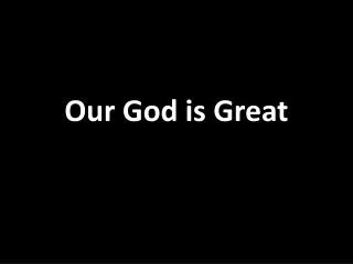 Our God is Great