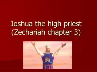Joshua the high priest (Zechariah chapter 3)