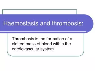 Haemostasis and thrombosis: