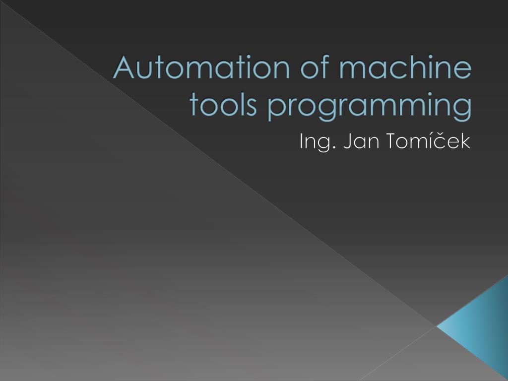PPT - Automation of machine tools programming PowerPoint Presentation ...