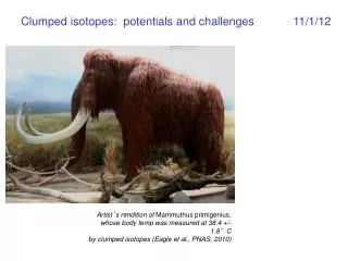 Clumped isotopes: potentials and challenges	 11/1/12