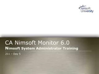 CA Nimsoft Monitor 6.0 N imsoft System Administrator Training