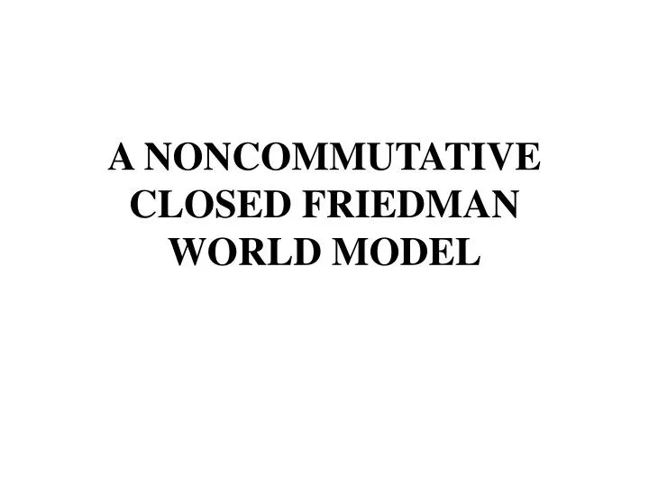 a noncommutative closed friedman world model