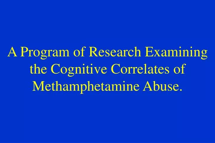 a program of research examining the cognitive correlates of methamphetamine abuse