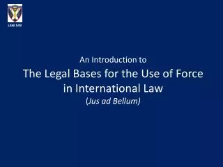 An Introduction to The Legal Bases for the Use of Force in International Law ( Jus ad Bellum)