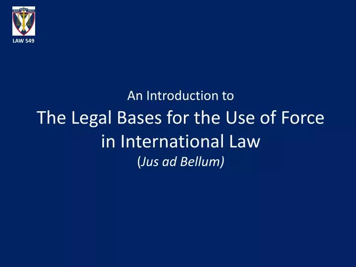 an introduction to the legal bases for the use of force in international law jus ad bellum