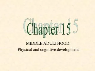 MIDDLE ADULTHOOD: Physical and cognitive development