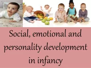 Social , emotional and personality development in infancy