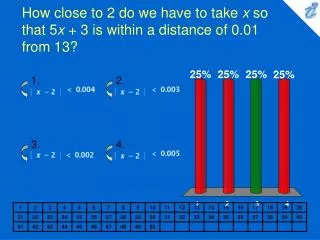 how close to 2 do we have to take x so that 5 x 3 is within a distance of 0 01 from 13