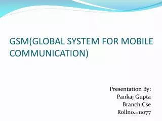 GSM(GLOBAL SYSTEM FOR MOBILE COMMUNICATION)
