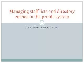 Managing staff lists and directory entries in the profile system