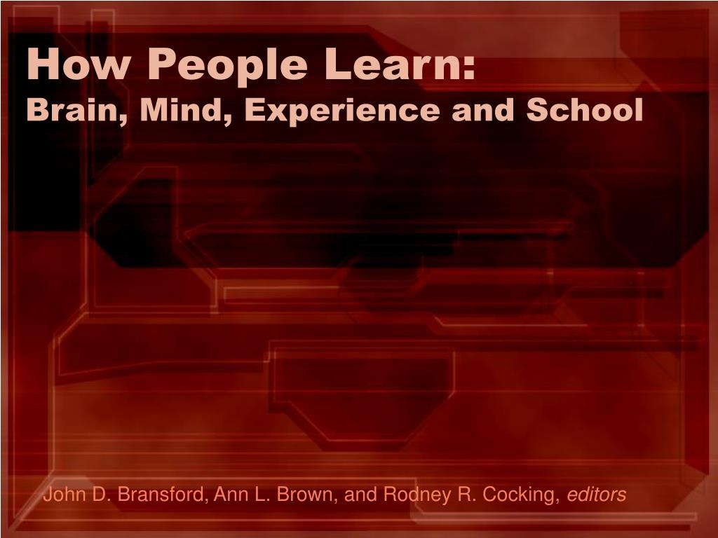 PPT - How People Learn: Brain, Mind, Experience and School PowerPoint ...