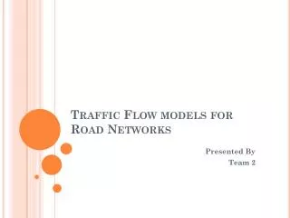 Traffic Flow models for Road Networks