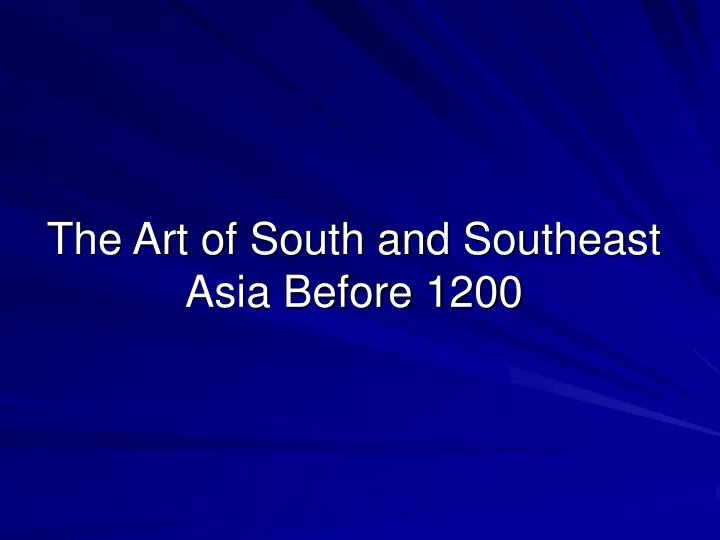 the art of south and southeast asia before 1200