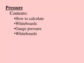 Pressure Contents: How to calculate Whiteboards Gauge pressure Whiteboards