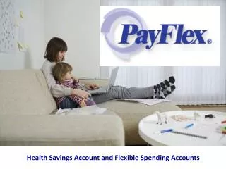 Health Savings Account and Flexible Spending Accounts