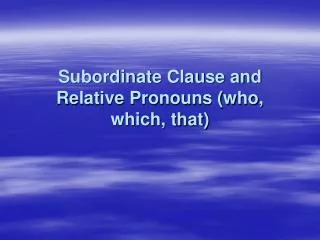 Subordinate Clause and Relative Pronouns (who, which, that)