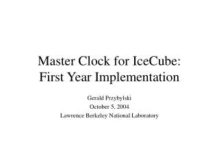 Master Clock for IceCube: First Year Implementation
