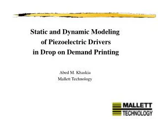 Static and Dynamic Modeling of Piezoelectric Drivers in Drop on Demand Printing Abed M. Khaskia