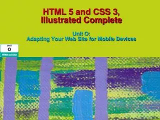 HTML 5 and CSS 3, Illustrated Complete Unit O: Adapting Your Web Site for Mobile Devices