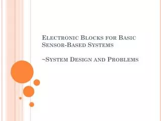 Electronic Blocks for Basic Sensor-Based Systems ~System Design and Problems