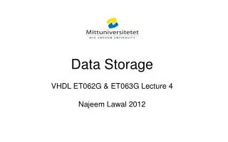 Data Storage VHDL ET062G &amp; ET063G Lecture 4 Najeem Lawal 2012