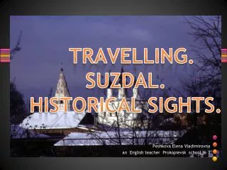 TRAVELLING . SUZDAL. HISTORICAL SIGHTS.