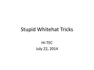 Stupid Whitehat Tricks