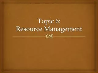 Topic 6: Resource Management