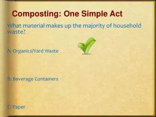 What material makes up the majority of household waste? A: Organics/Yard Waste