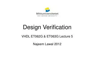 Design Verification VHDL ET062G &amp; ET063G Lecture 5 Najeem Lawal 2012