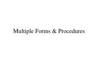 Multiple Forms &amp; Procedures