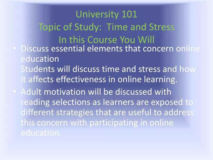 university 101 topic of study time and stress in this course you will